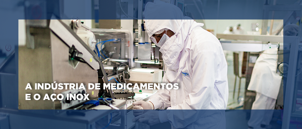 A indústria de medicamentos e o aço inox A indústria de medicamentos e o aço inox